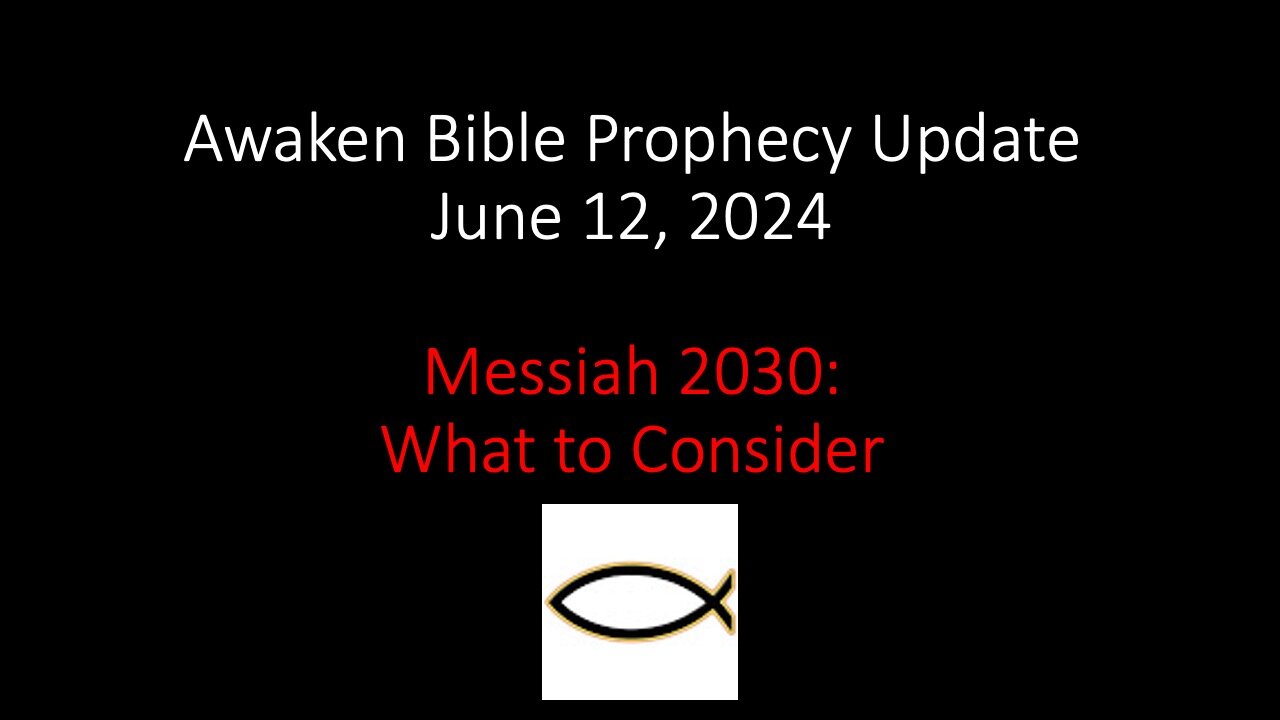 Awaken Bible Prophecy Update 6-12-24 - Messiah 2030: What to Consider