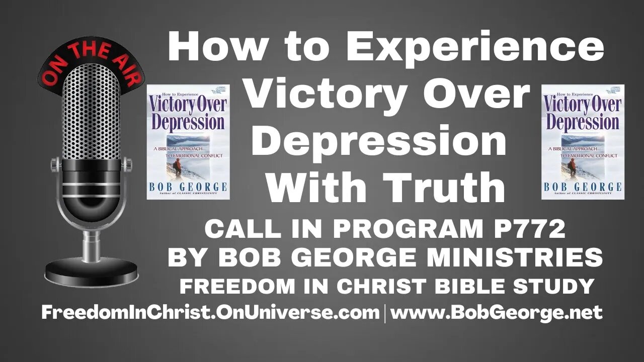 How to Experience Victory Over Depression With Truth by BobGeorge.net Freedom In Christ Bible Study