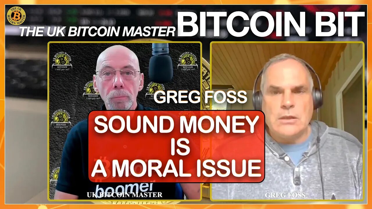 GREG FOSS - SOUND MONEY IS A MORAL ISSUE AND WHY WE NEED BITCOIN!