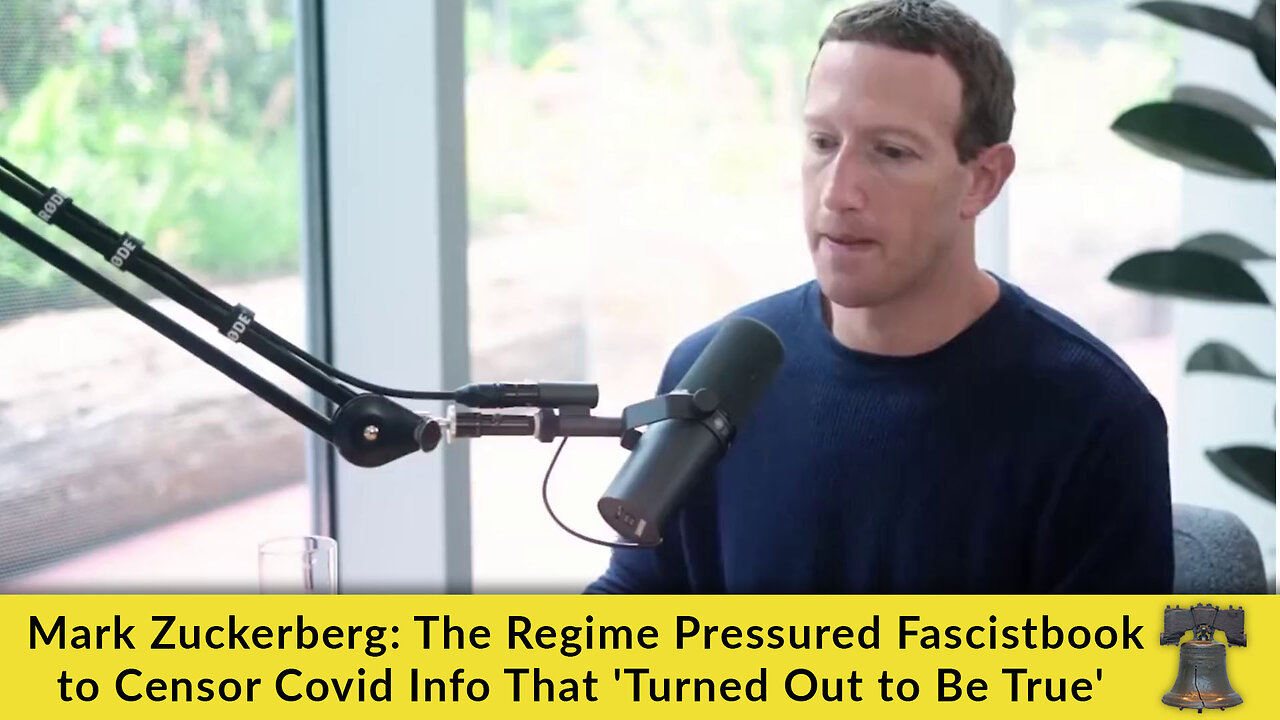 Mark Zuckerberg: The Regime Pressured Fascistbook to Censor Covid Info That 'Turned Out to Be True'