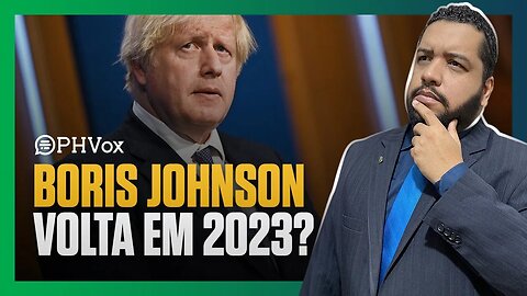 Boris Johnson ganha força e pode voltar ao cargo em 2023 | Ocidente em Foco