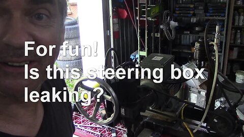 Steering box leak test - for fun !