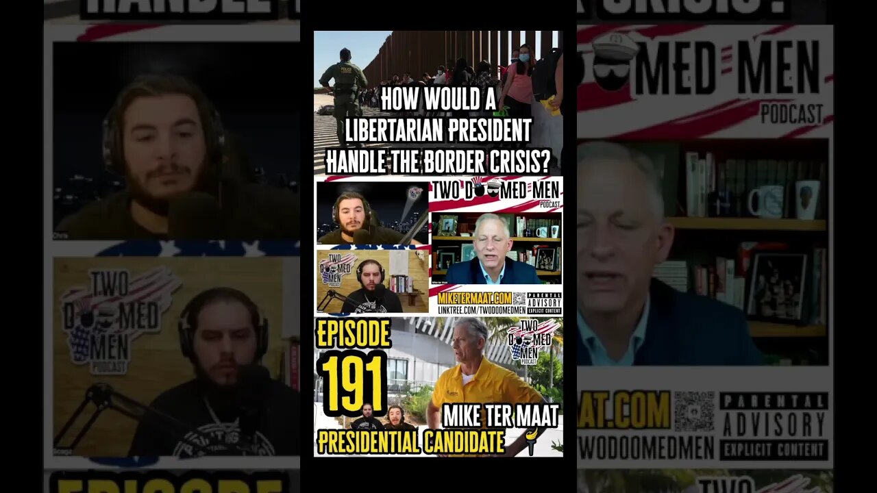 Libertarian Presidential Candidate Mike Ter Maat on how he would solve the Border Crisis