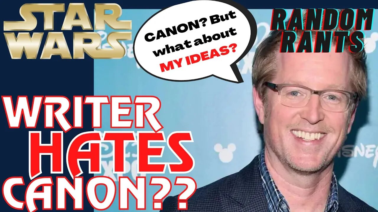 Random Rants: ARROGANT Star Wars Writer Says CANON Shouldn't Matter | You Didn't Create This My Guy!