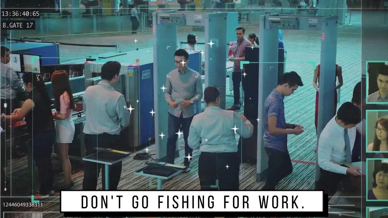 Don't go fishing for work.