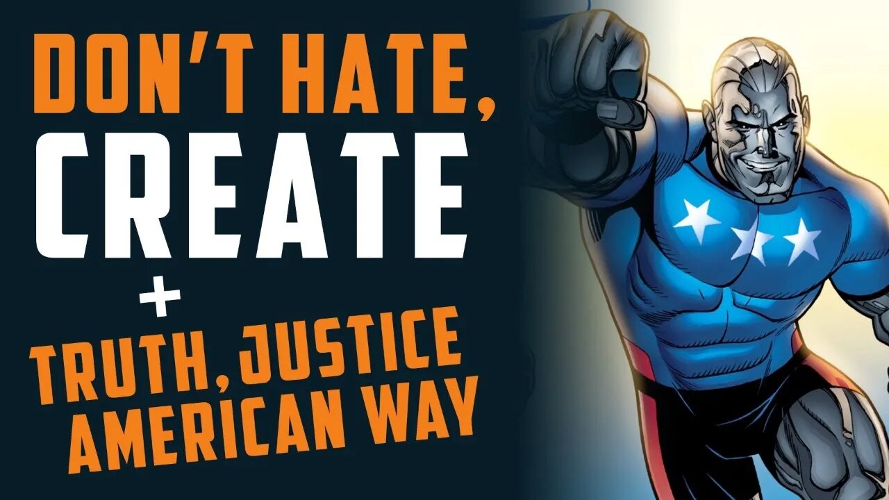 Don't Hate - CREATE! + Truth • Justice • American Way! w/ Gabe Eltaeb