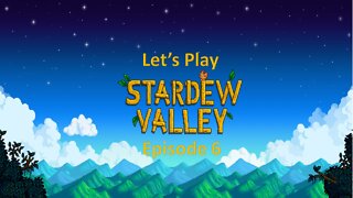 Let's Play Stardew Valley Episode 6: Getting the Can and making money