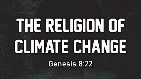 The Religion Of Climate Change: Genesis 8:22