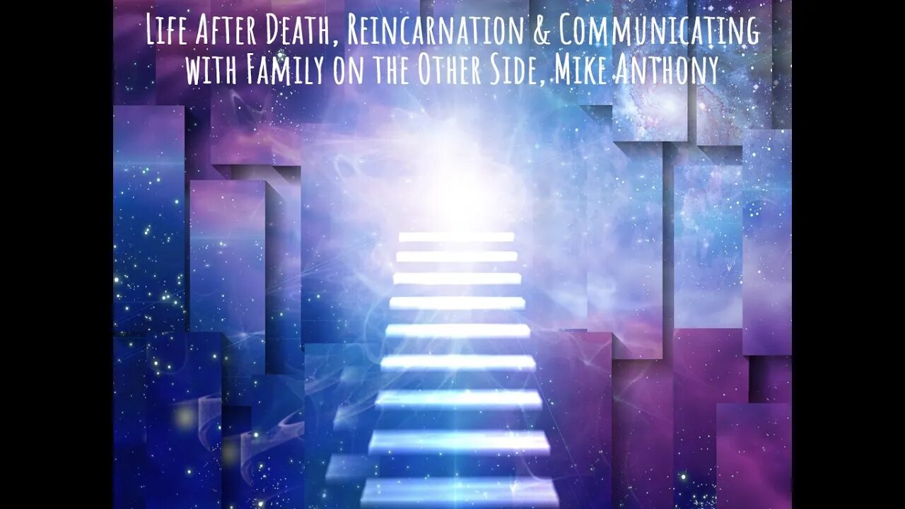 Life After Death, Reincarnation & Communicating with Family on the Other Side, Mike Anthony