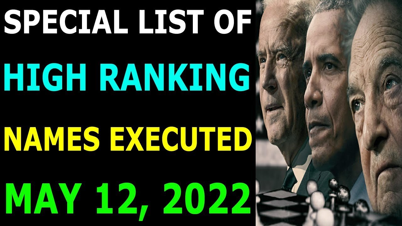 SPECIAL LIST OF HIGH RANKING NAMES EXECUTED UPDATE ON MAY 12, 2022 - TRUMP NEWS