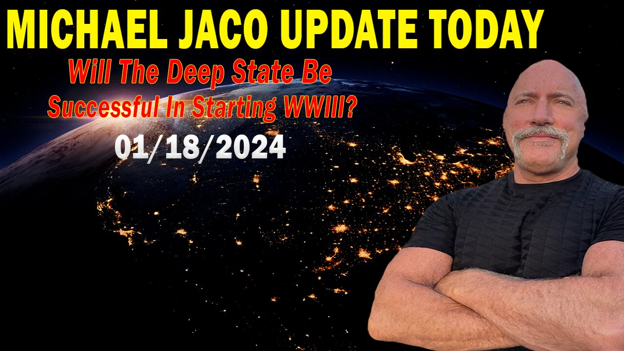 Michael Jaco Update Today Jan 18: "Will The Deep State Be Successful In Starting WWIII?"