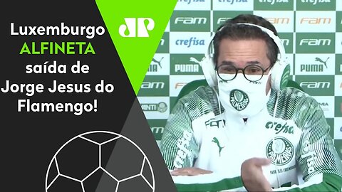 ALFINETOU! OLHA o que Luxemburgo falou sobre a SAÍDA de Jorge Jesus do Flamengo!