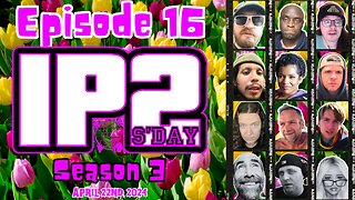 IP2sday A Weekly Review Season 3 - Episode 16