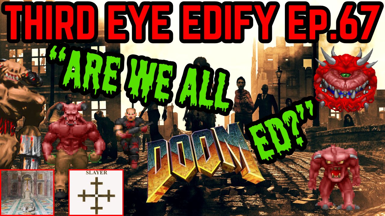 THIRD EYE EDIFY Ep.67 "Are We All DOOMed?"