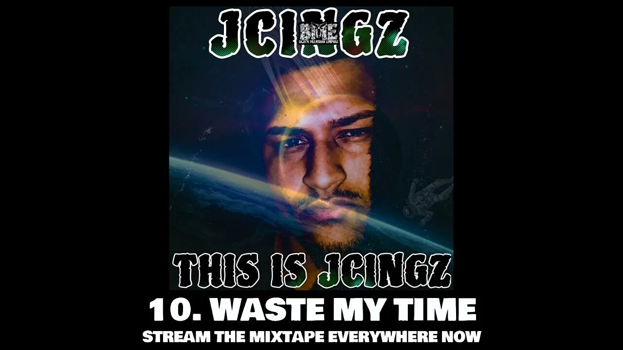 JCINGZ - WASTE MY TIME (TRACK 10)-(FULL MIXTAPE ON ALL STREAMING PLATFORMS)