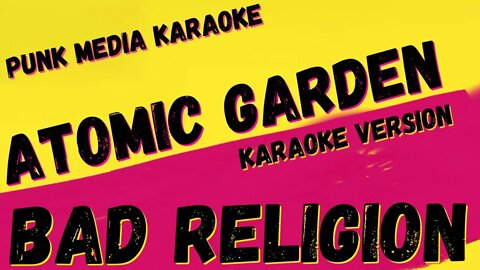 BAD RELIGION ✴ ATOMIC GARDEN ✴ KARAOKE INSTRUMENTAL ✴ PMK