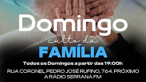 Culto da Família Igreja E. Jesus é o Caminho a Verdade e a Vida.