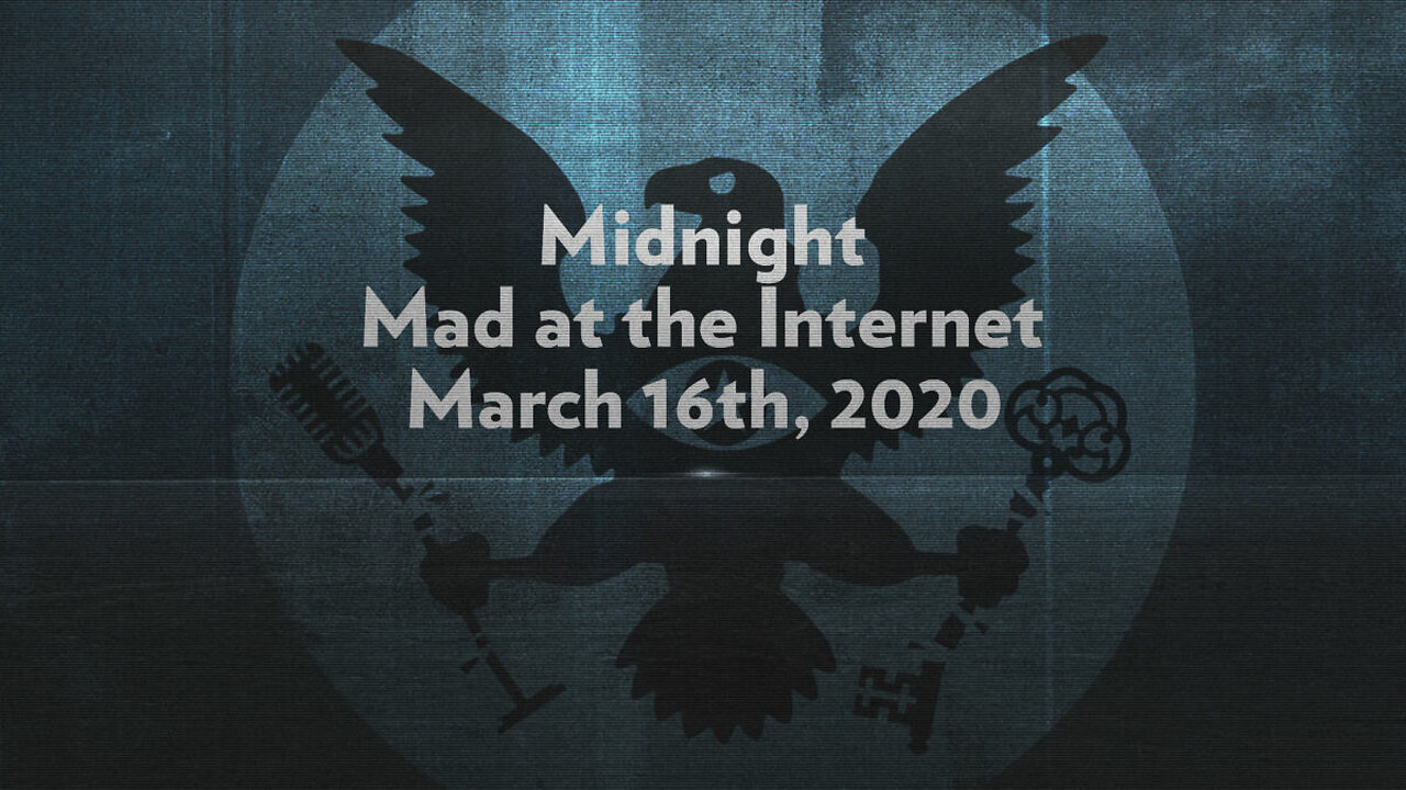 Low Information Voter Monday - Midnight Mad at the Internet (March 16th, 2020)