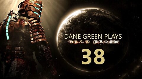 Dane Green Plays Dead Space (2008) Part 38