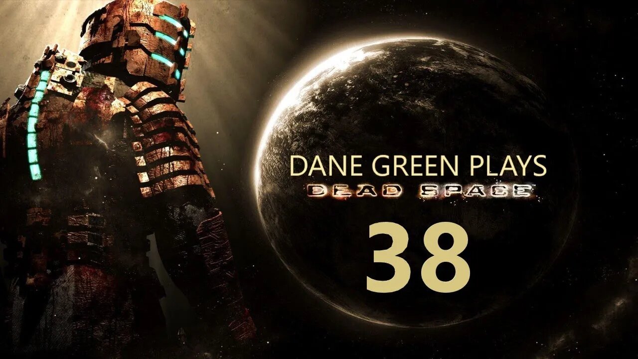 Dane Green Plays Dead Space (2008) Part 38