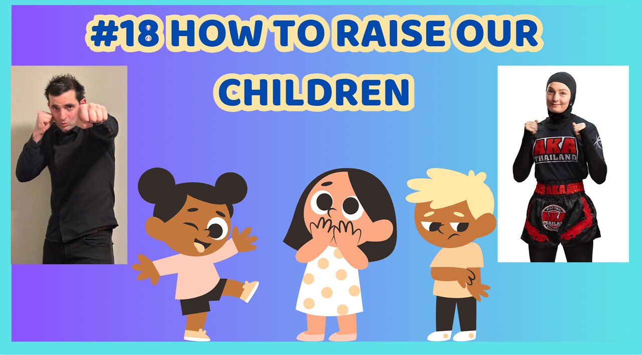 #18 How To Raise Our Children