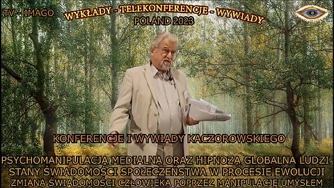 PSYCHOMANIPULACJA MEDIALNA ORAZ HIPNOZA GLOBALNA LUDZI STANY ŚWIADOMOŚCI I SPOŁECZEŃSTWA W PROCESIE EWOLUCJI ZMIANA ŚWIADOMOŚCI I CZLOWIEKA POPRZEZ MANIPULACJĘ UMYSŁEM/KONFERENCJE I WYWIADY KACZOROWSKIEGO TV INFO 2023