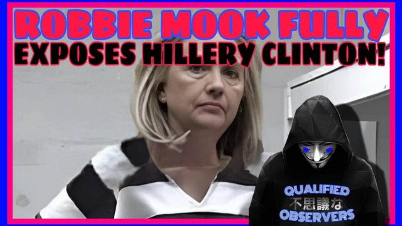 ROBBIE MOOK: FULLY EXPOSES HILLARY CLINTONS CONNECTION TO THE RUSSIA HOAX!