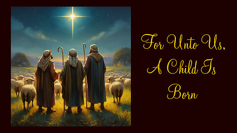 For Unto Us, A Child Is Born