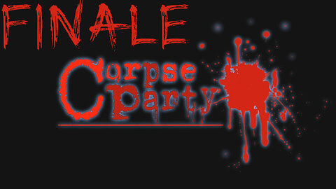 Let's Play Corpse Party! Finale!