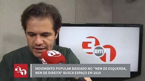 Movimento baseado no "nem de esquerda, nem de direita" busca espaço em 2018