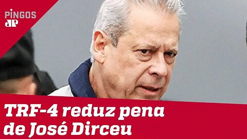 Tribunal reduz pena de José Dirceu