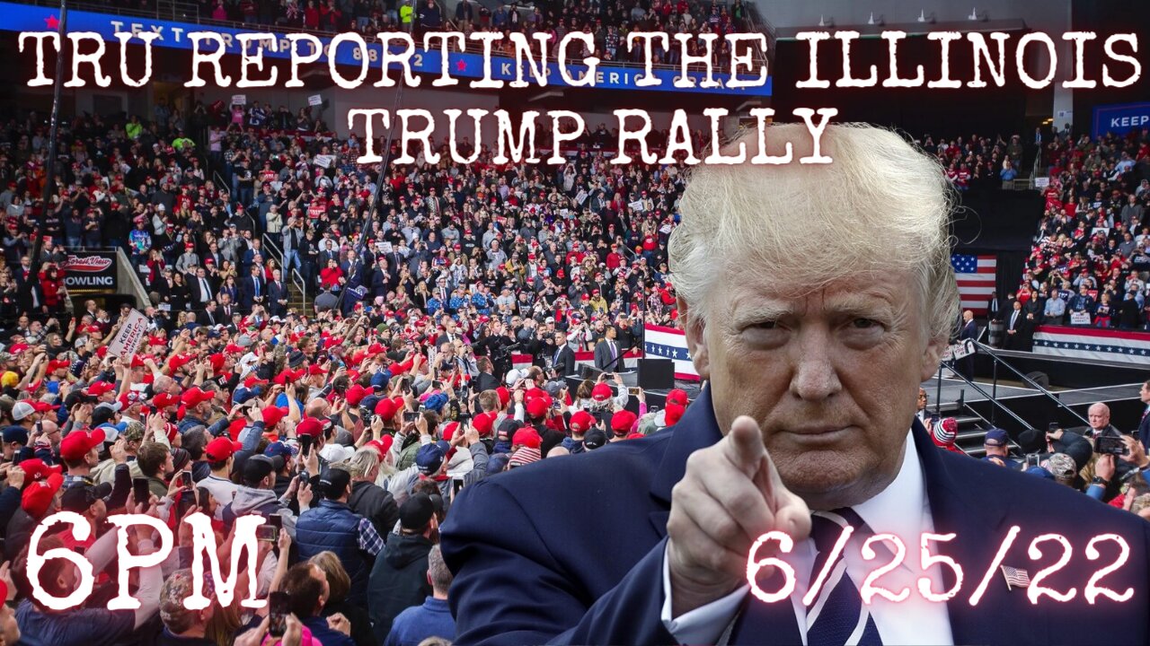 TRU REPORTING COVERS THE ILLINOIS TRUMP RALLY! 6/25/22