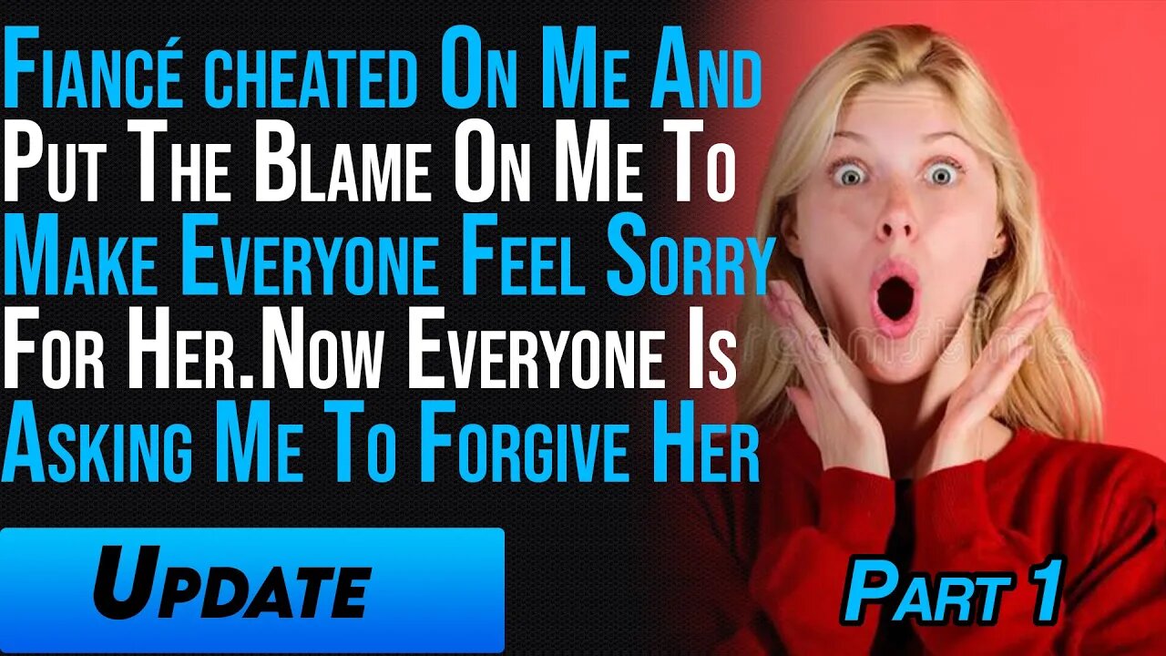 Fiancé Cheated On Me And Put The Blame On Me To Make Everyone Feel Sorry For Her #redditstories