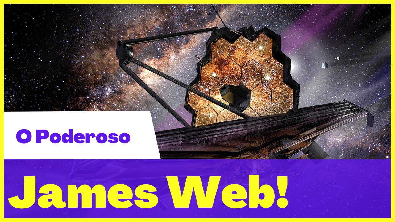 O Poderoso Telescópio - JAMES WEB