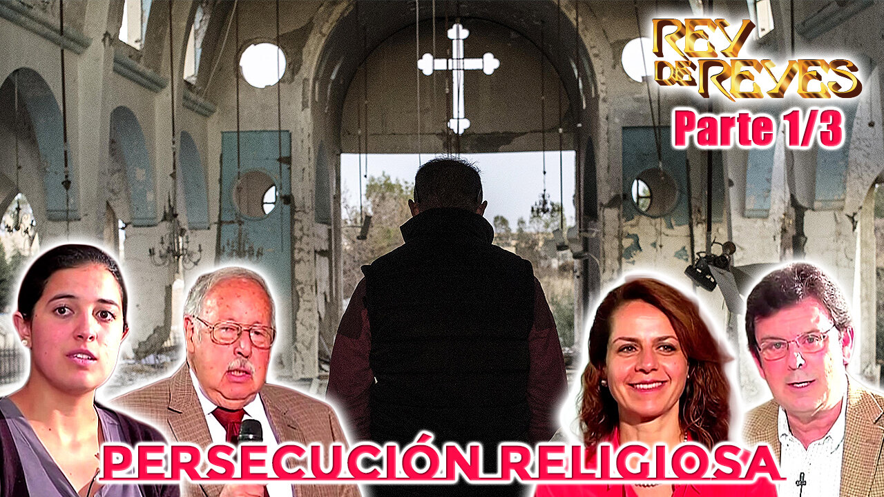 Persecución Religiosa (Parte 1/3) - Rey de Reyes