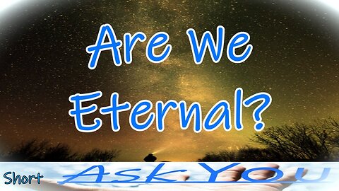 †Are We Eternal?💞-Short