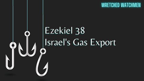 Ezekiel 38: Israel's Gas Export