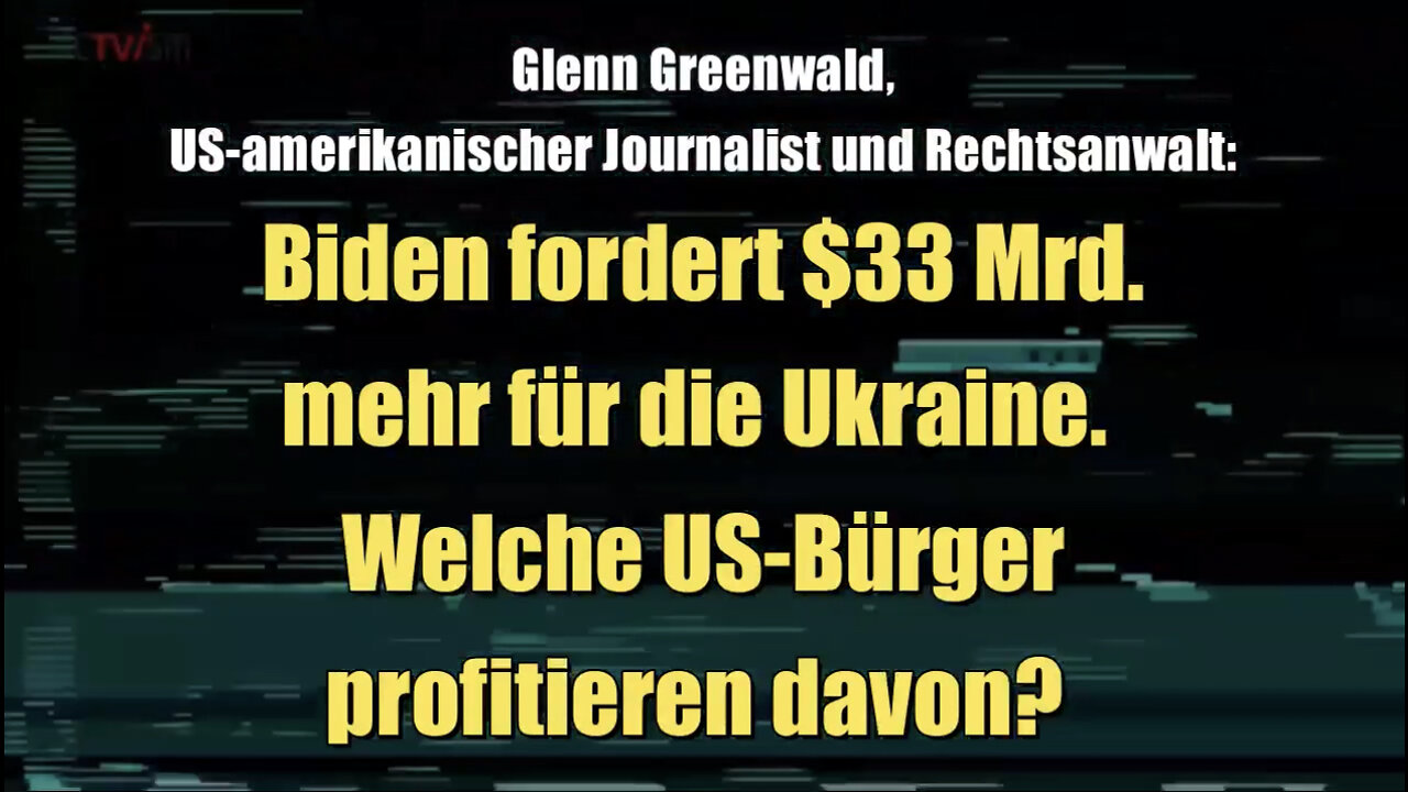 Greenwald: Biden fordert $33 Mrd. mehr für die Ukraine. Welche US-Bürger profitieren davon?