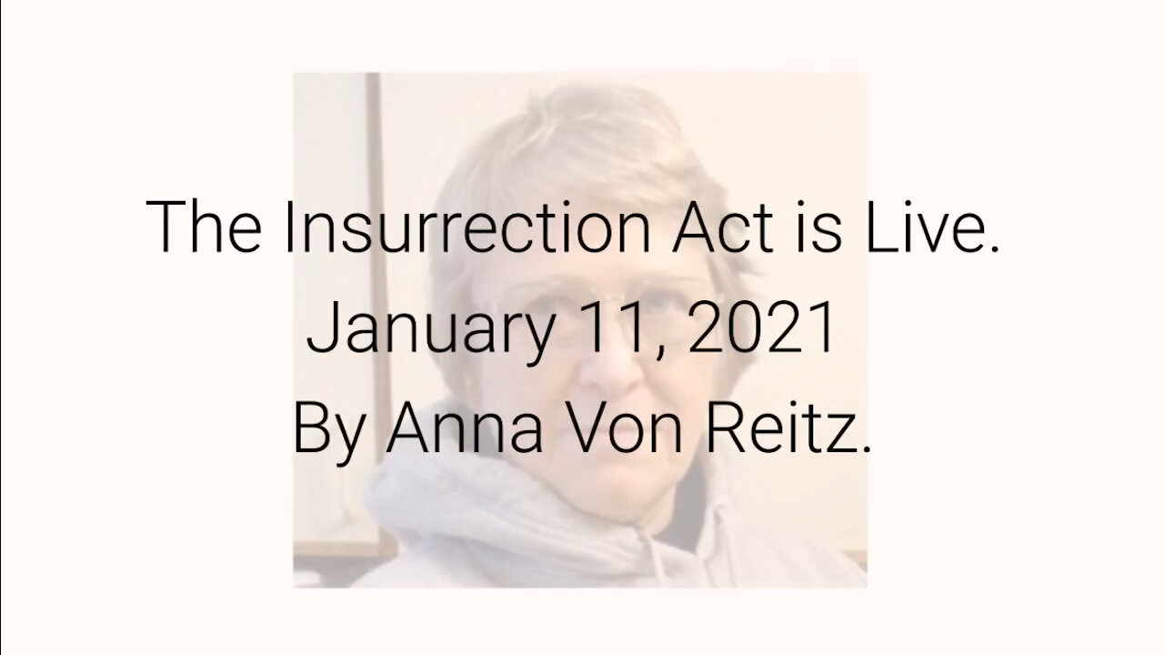 The Insurrection Act is Live January 11, 2021 By Anna Von Reitz