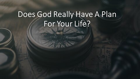 Does God Really Have A Plan For Your Life?