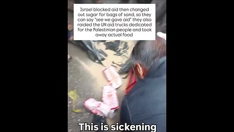 Israel blocked aid and changed out sugar for bags of sand. No Aid Has Been Getting In !
