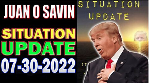 Situation Update 07/30/22 ~ Trump Win - MSM Lies - Juan O Savin Decode Pelosi