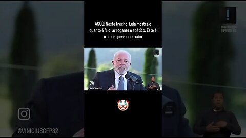 ASCO! Neste trecho, Lula mostra o quanto é frio, arrogante e apático. Este é o amor que venceu ódio.