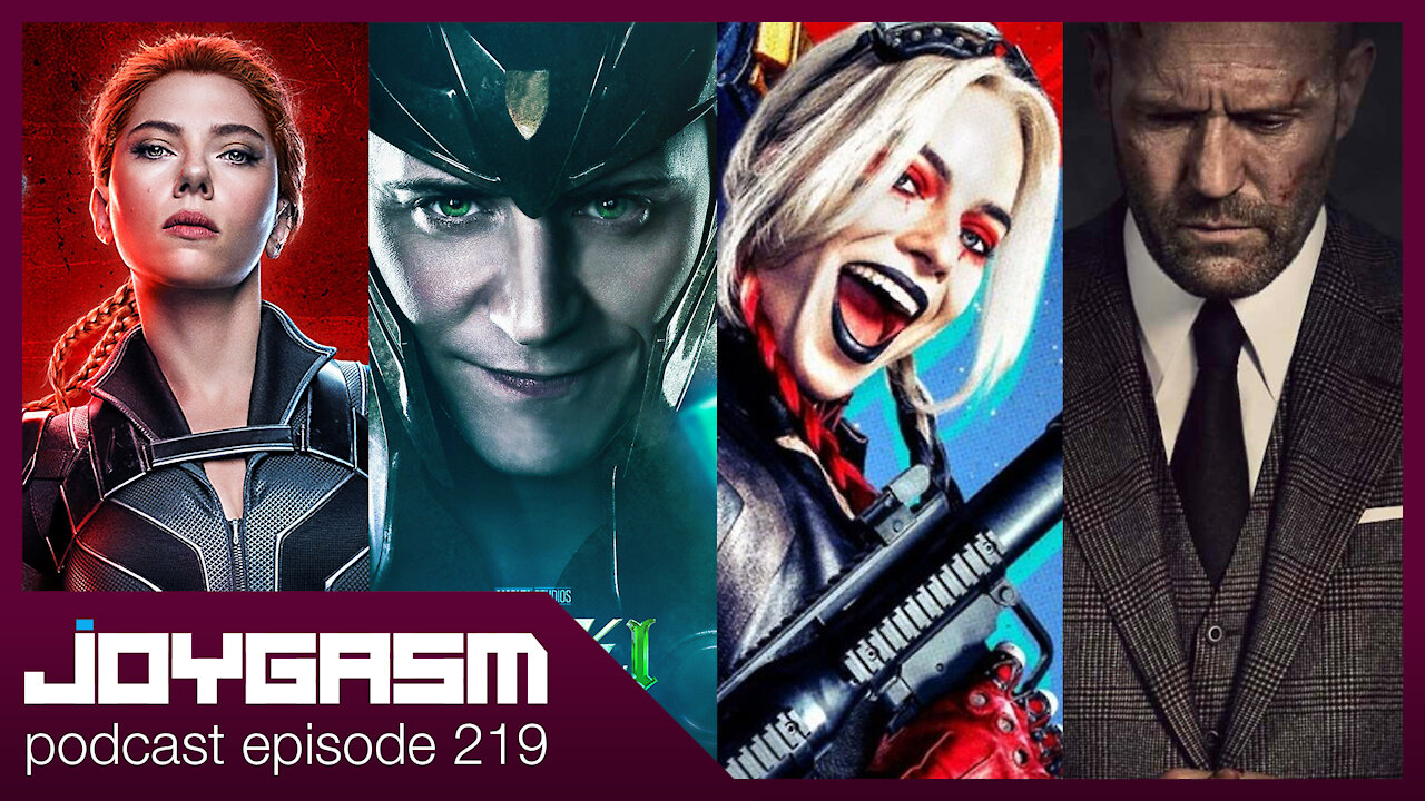 Joygasm Podcast Ep 219: Black Widow, Loki, Suicide Squad 2, & Wrath Of Man Movie Trailer Reactions