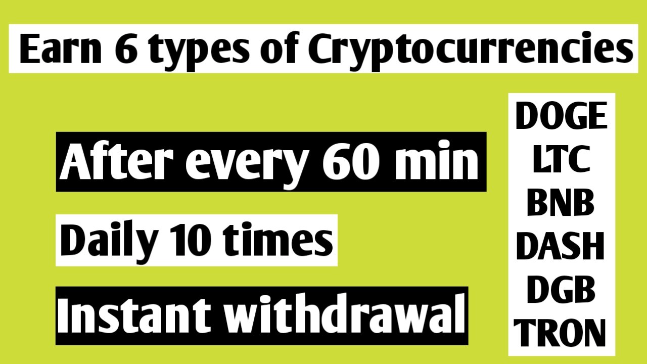 Earn 6 cryptocurrencies after every 60 mins, daily 10 times and withdraw instantly and daily.