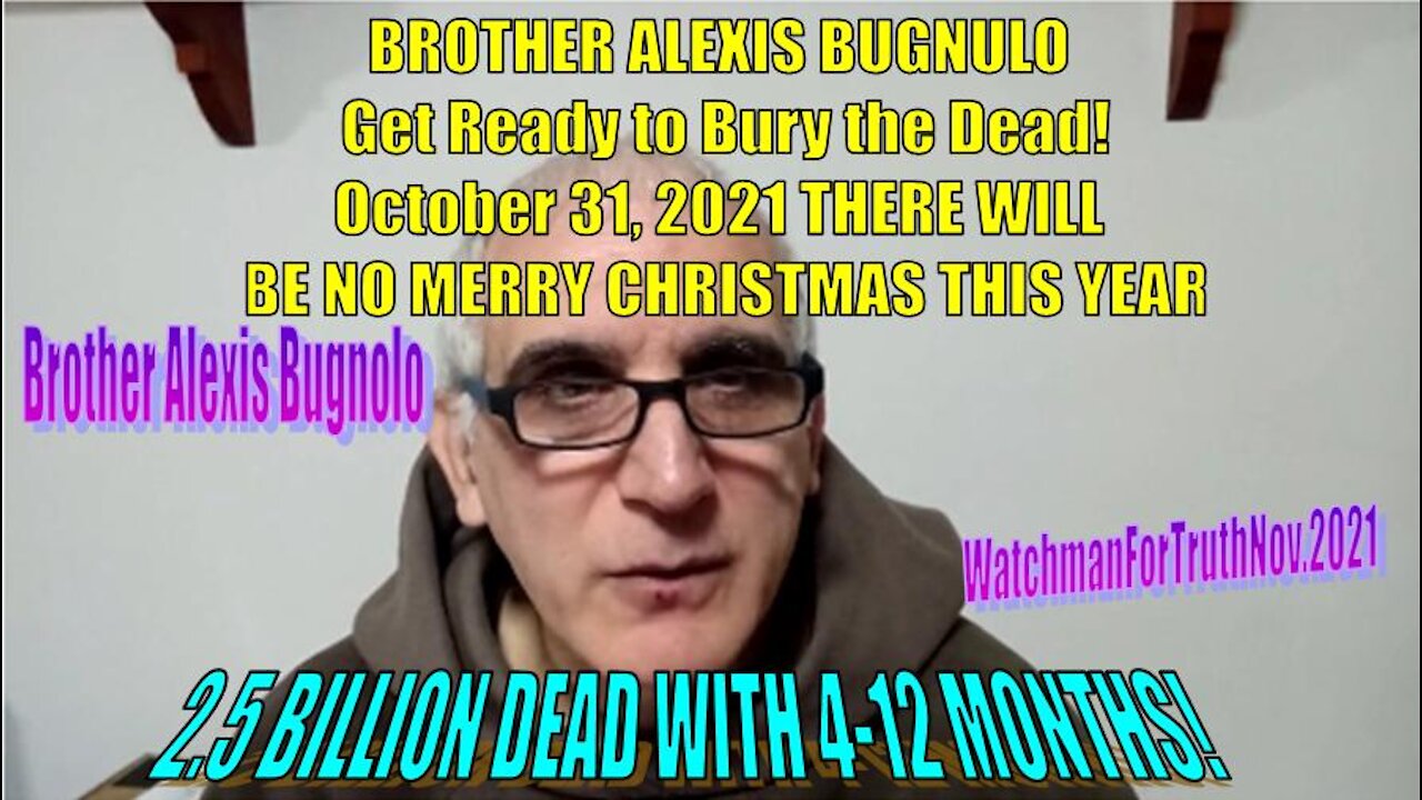 Br. Alexis Bugnolo 2 BILLION TO DIE OVER NEXT 12 MONTHS - GET READY TO BURY THE DEAD