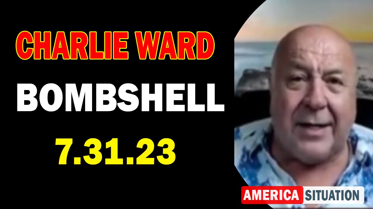 Charlie Ward HUGE Intel 7/31/23: "BOMBSHELL" Part 2