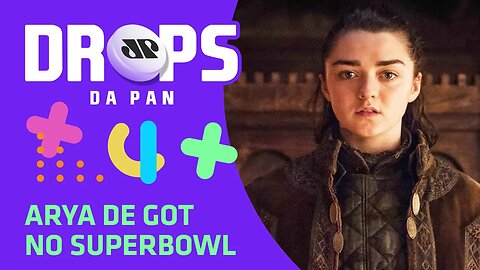 Arya de #GOT no #Superbowl | DROPS DA PAN 31/01