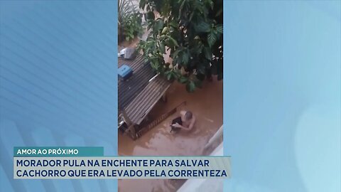 Amor ao Próximo: Morador Pula na Enchente para Salvar Cachorro que Era Levado pela Correnteza.