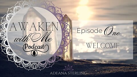 AWAKEN WITH ME PODCAST- EPISODE #1- Welcome